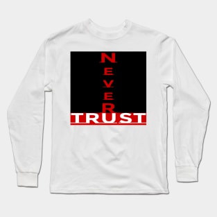 Never Trust You Long Sleeve T-Shirt